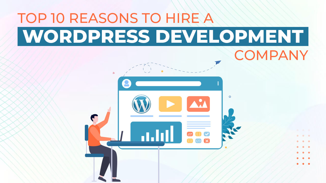 Top 10 Reasons to Hire a WordPress Development Company