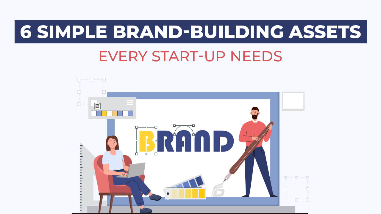 6 Simple Brand-Building Assets Every Start-Up Needs