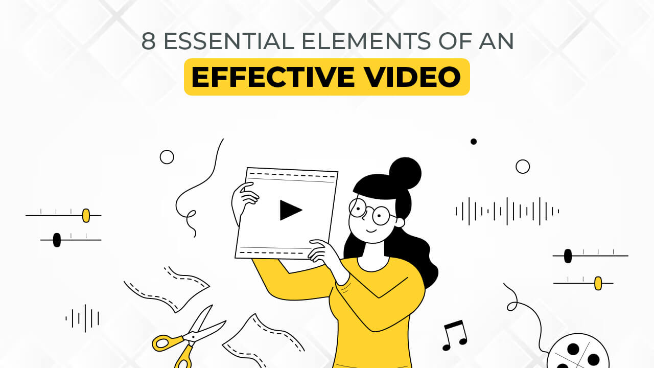 8 essential elements of an effective video