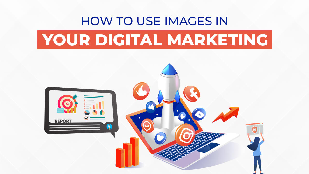 How To Use Images In Your Digital Marketing
