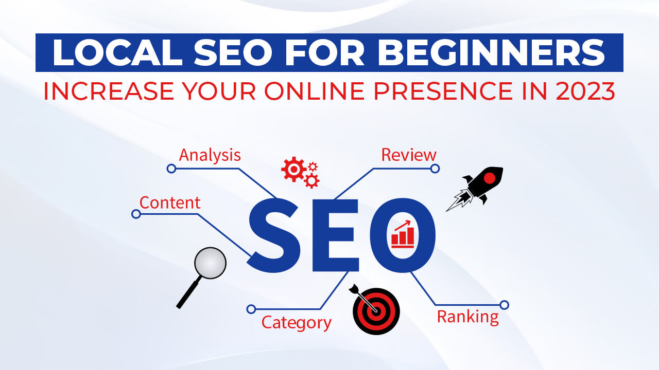 Local SEO for Beginners: Increase Your Online Presence in 2023