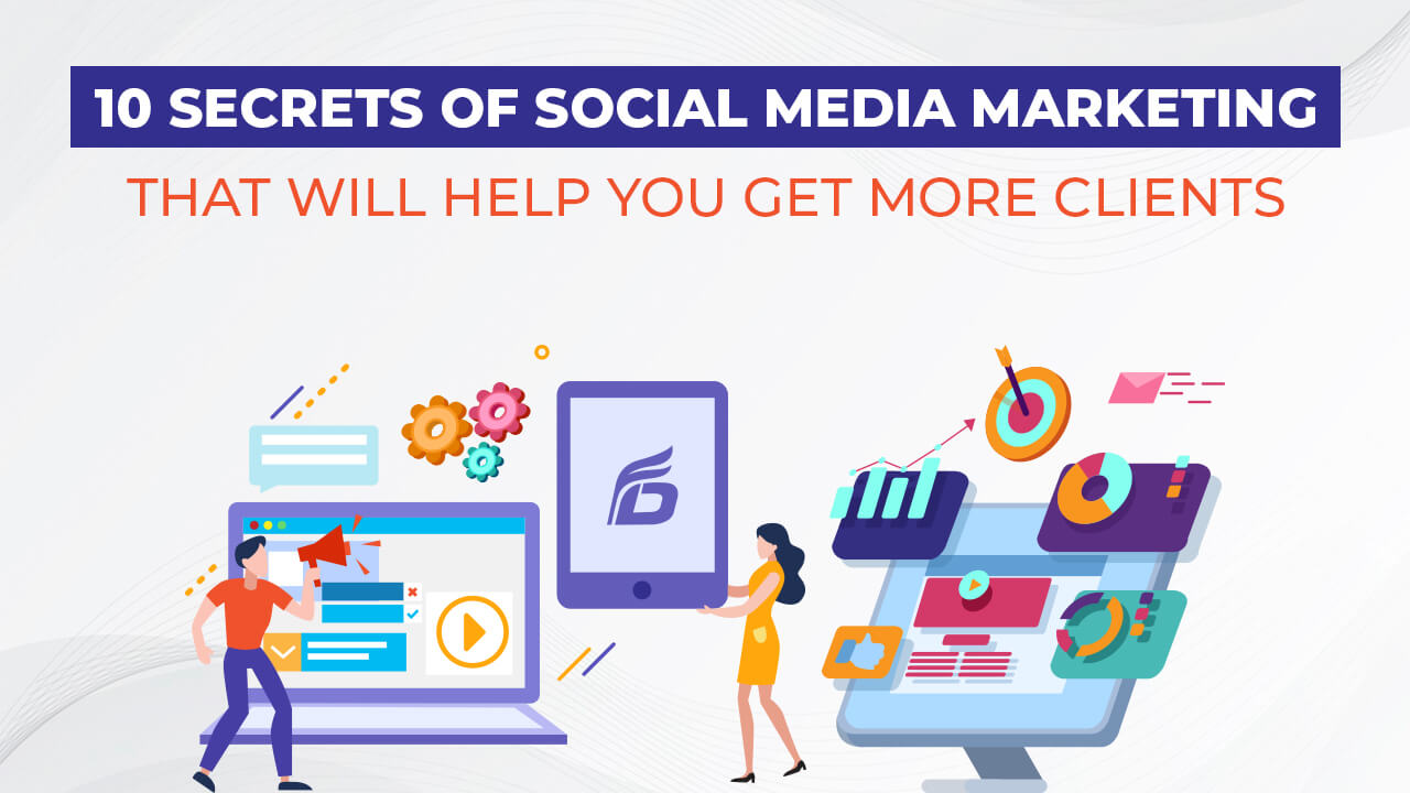 10 Secrets of Social Media Marketing That Will Help You Get More Clients